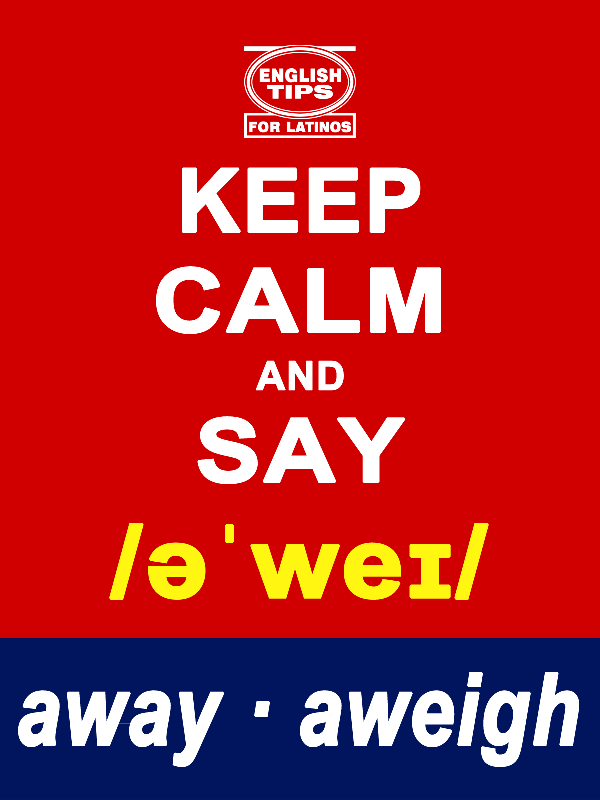 homofonos: away - aweigh